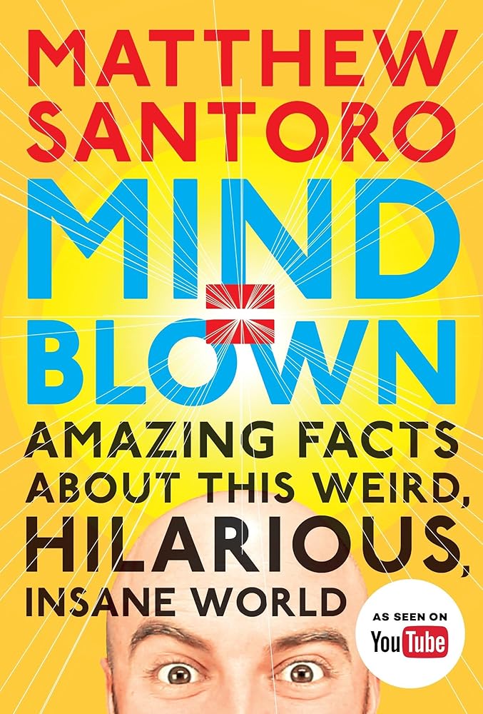 Mind = Blown: Amazing Facts About This Weird, Hilarious, Insane World cover image