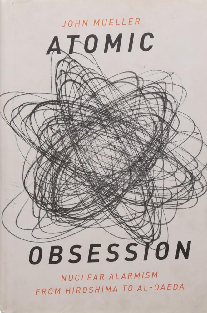 Atomic Obsession: Nuclear Alarmism from Hiroshima to Al-Qaeda cover image