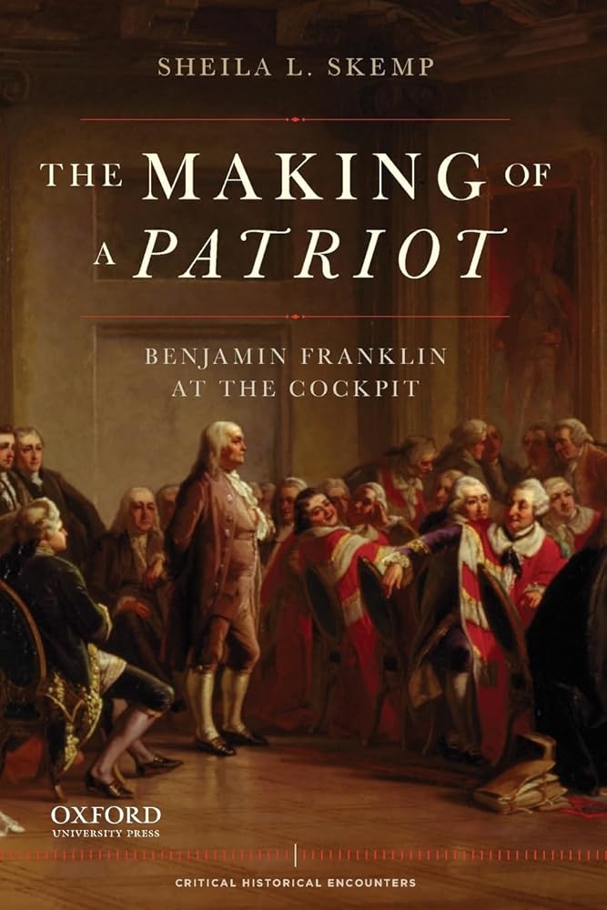 The Making of a Patriot: Benjamin Franklin at the Cockpit (Critical Historical Encounters Series) cover image