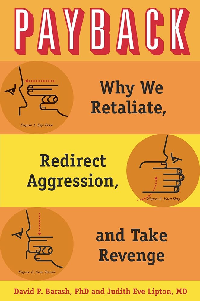 Payback: Why We Retaliate, Redirect Aggression, and Take Revenge cover image