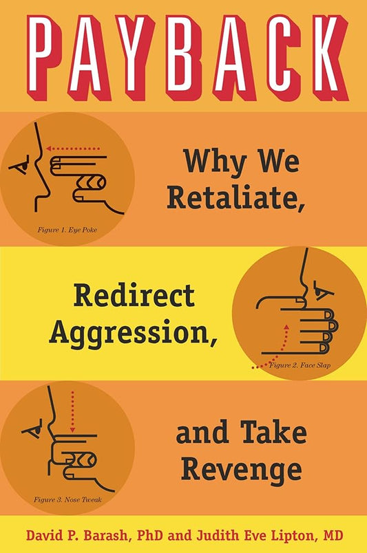 Payback: Why We Retaliate, Redirect Aggression, and Take Revenge cover image