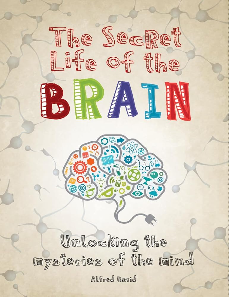 The Secret Life of the Brain: Unlocking the Mysteries of the Mind cover image