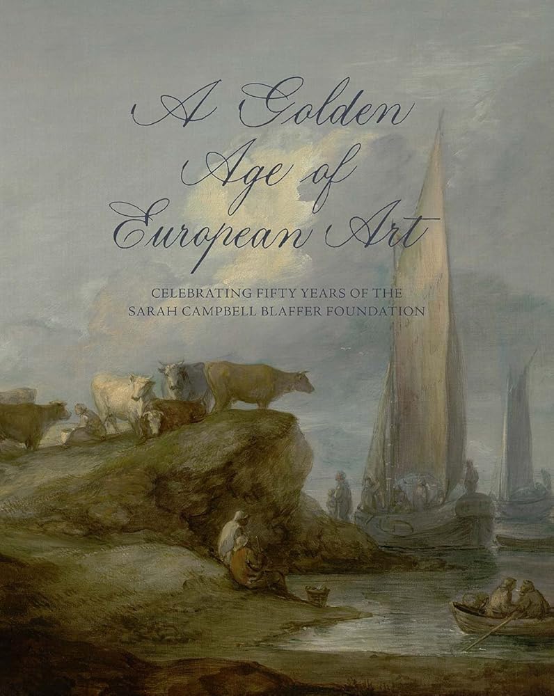 A Golden Age of European Art: Celebrating Fifty Years of the Sarah Campbell Blaffer Foundation cover image