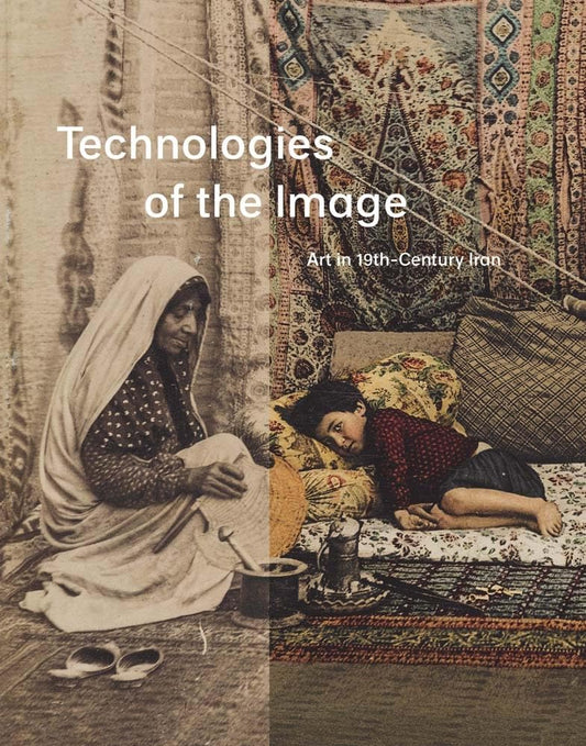 Technologies of the Image: Art in 19th-Century Iran cover image