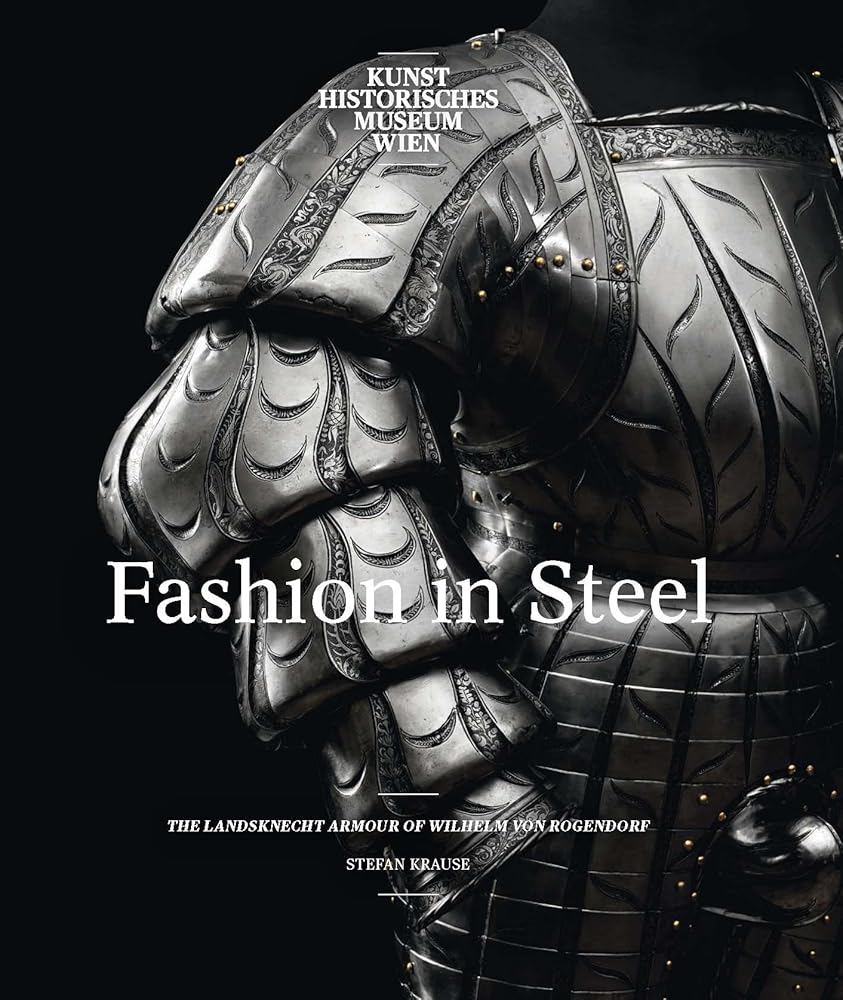Fashion in Steel: The Landsknecht Armor of Wilhelm von Rogendorf cover image