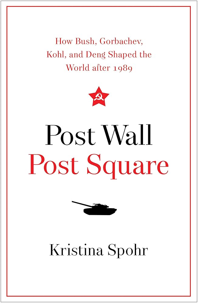 Post Wall, Post Square: How Bush, Gorbachev, Kohl, and Deng Shaped the World after 1989 cover image