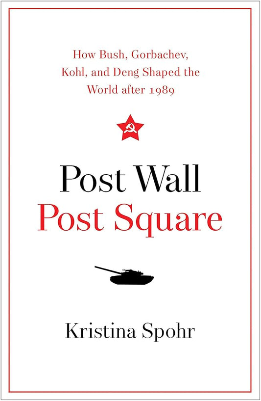 Post Wall, Post Square: How Bush, Gorbachev, Kohl, and Deng Shaped the World after 1989 cover image
