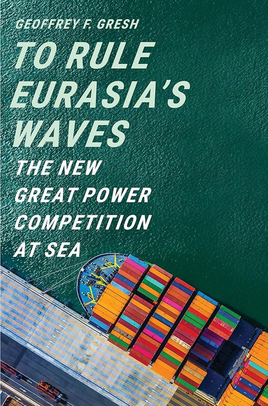 To Rule Eurasia’s Waves: The New Great Power Competition at Sea cover image