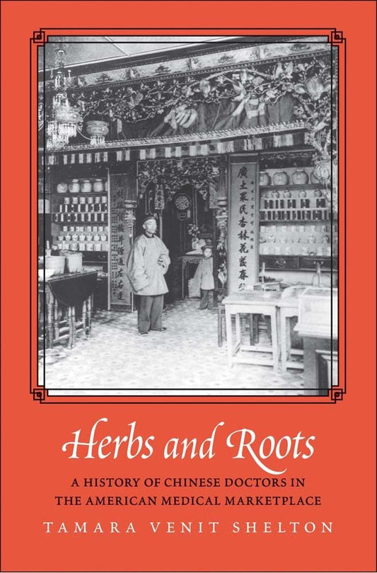 Herbs and Roots: A History of Chinese Doctors in the American Medical Marketplace cover image