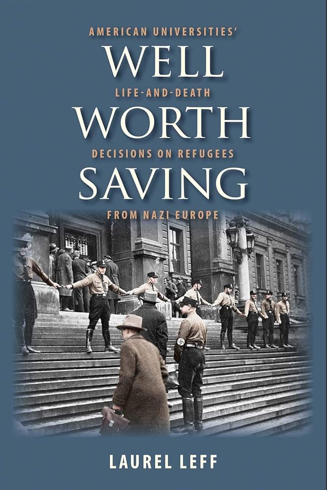 Well Worth Saving: American Universities’ Life-and-Death Decisions on Refugees from Nazi Europe cover image