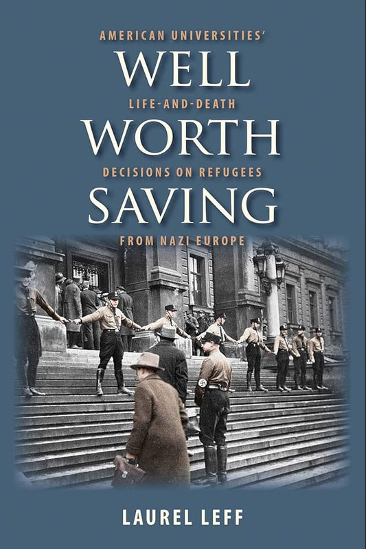 Well Worth Saving: American Universities’ Life-and-Death Decisions on Refugees from Nazi Europe cover image