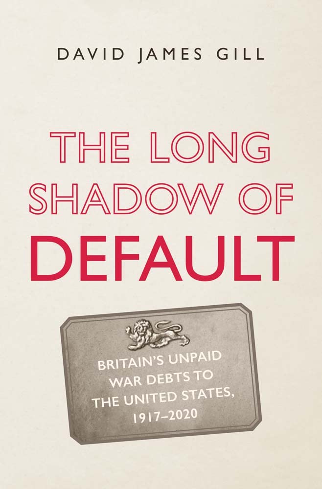 The Long Shadow of Default: Britain’s Unpaid War Debts to the United States, 1917-2020 cover image