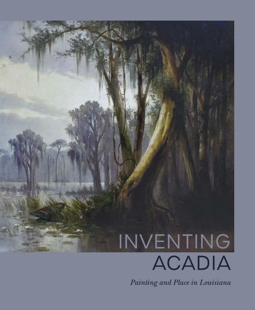 Inventing Acadia: Painting and Place in Louisiana cover image
