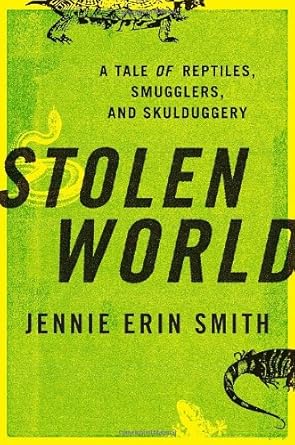 Stolen World: A Tale of Reptiles, Smugglers, and Skulduggery cover image