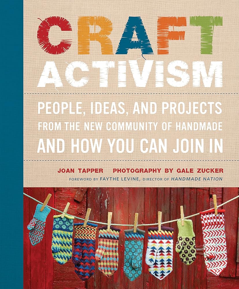Craft Activism: People, Ideas, and Projects from the New Community of Handmade and How You Can Join In cover image