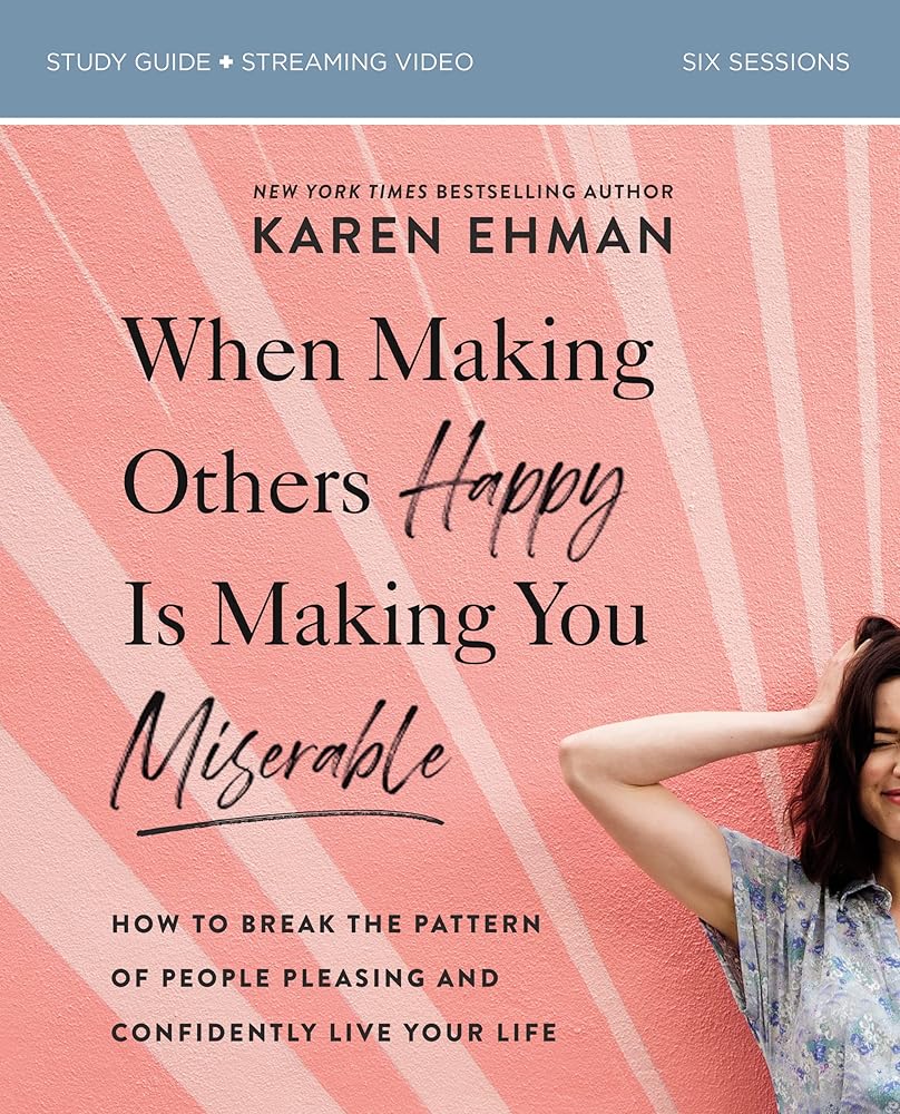 When Making Others Happy Is Making You Miserable Bible Study Guide plus Streaming Video: How to Break the Pattern of People Pleasing and Confidently Live Your Life cover image