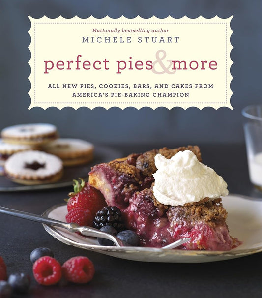 Perfect Pies & More: All New Pies, Cookies, Bars, and Cakes from America's Pie-Baking Champion: A Cookbook cover image