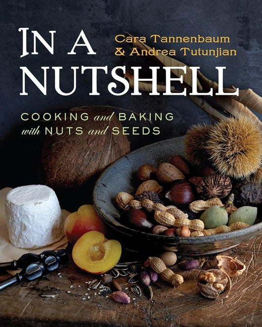 In a Nutshell: Cooking and Baking with Nuts and Seeds cover image