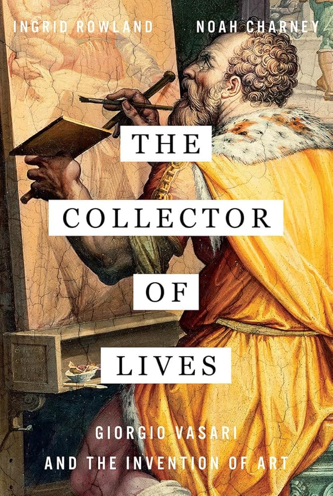 The Collector of Lives: Giorgio Vasari and the Invention of Art cover image