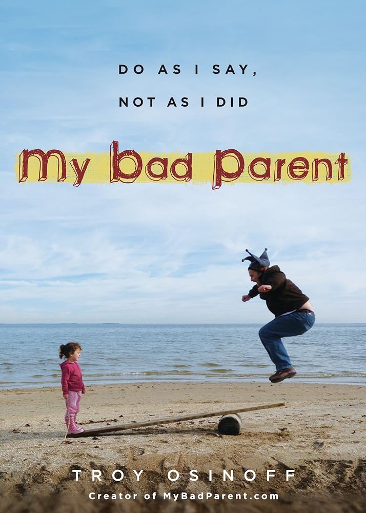 My Bad Parent: Do As I Say, Not as I Did cover image