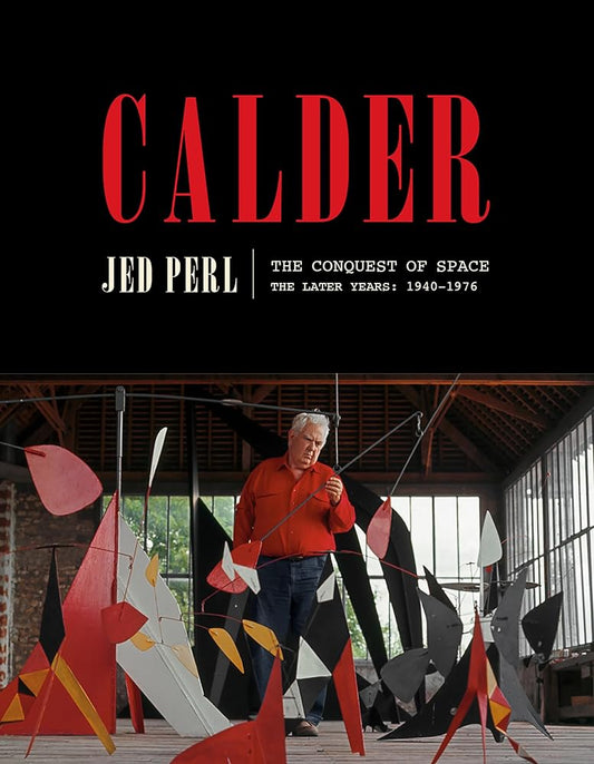 Calder: The Conquest of Space: The Later Years: 1940-1976 (A Life of Calder) cover image
