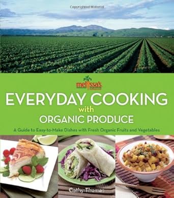 Melissa's Everyday Cooking with Organic Produce: A Guide to Easy-to-Make Dishes with Fresh Organic Fruits and Vegetables cover image