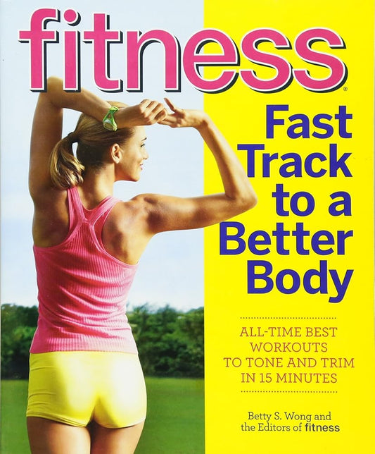 Fitness Fast Track to a Better Body: All-Time Best Workouts to Tone and Trim in 15 Minutes cover image