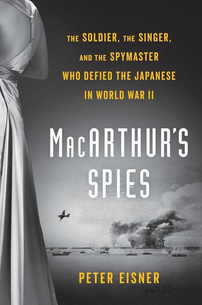 MacArthur's Spies: The Soldier, the Singer, and the Spymaster Who Defied the Japanese in World War II cover image