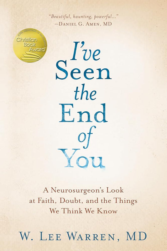I've Seen the End of You: A Neurosurgeon's Look at Faith, Doubt, and the Things We Think We Know cover image