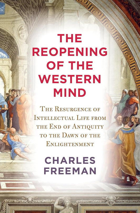 The Reopening of the Western Mind: The Resurgence of Intellectual Life from the End of Antiquity to the Dawn of theEnlightenment cover image