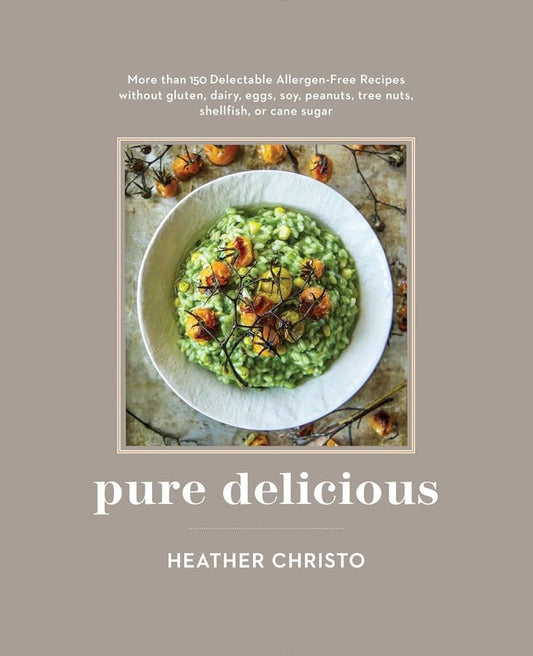 Pure Delicious: 151 Allergy-Free Recipes for Everyday and Entertaining: A Cookbook Peanuts, Tree Nuts, Shellfish, or Cane Sugar cover image