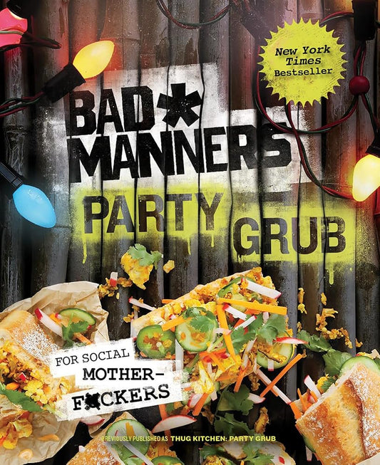 Bad Manners: Party Grub: For Social Motherf*ckers: A Vegan Cookbook cover image