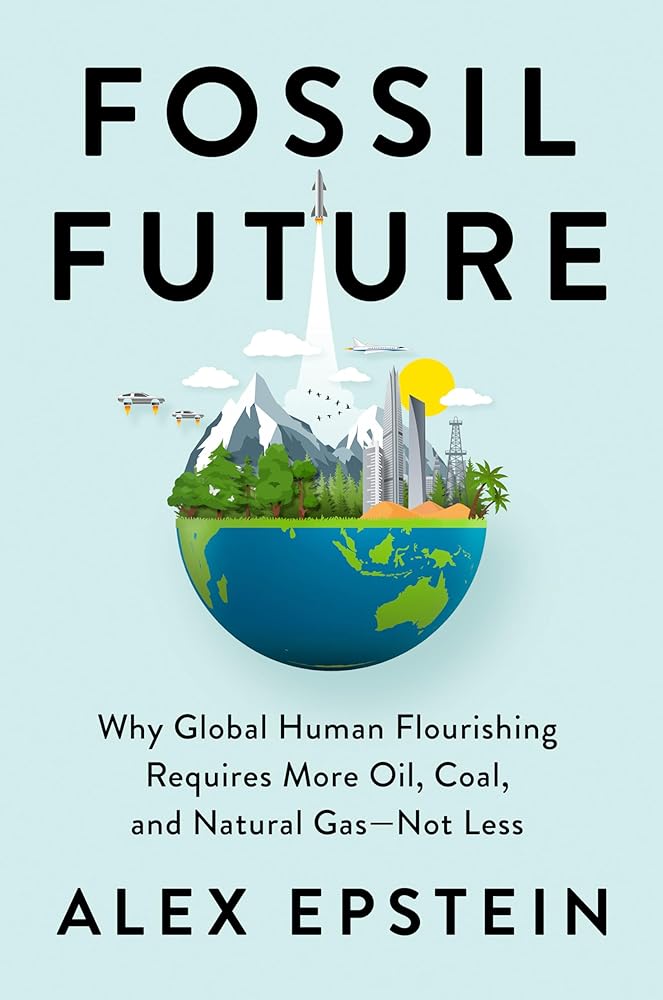 Fossil Future: Why Global Human Flourishing Requires More Oil, Coal, and Natural Gas--Not Less cover image
