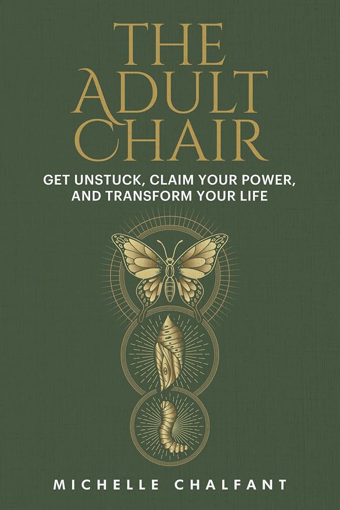 The Adult Chair: Get Unstuck, Claim Your Power, and Transform Your Life cover image