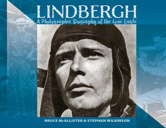 LINDBERGH: A Photographic Biography of the Lone Eagle: A Photographic History of the Lone Eagle cover image