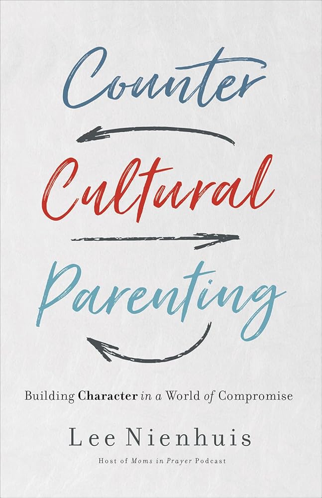 Countercultural Parenting: Building Character in a World of Compromise cover image