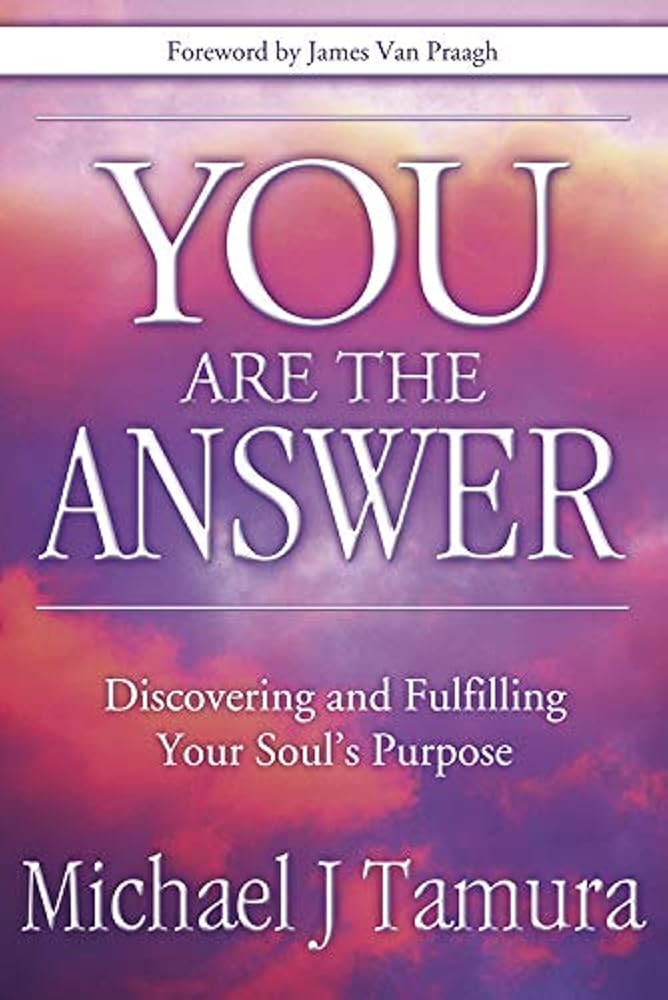 You Are the Answer: Discovering and Fulfilling Your Soul's Purpose cover image