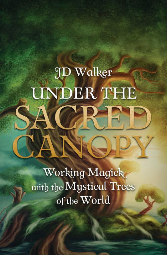 Under the Sacred Canopy: Working Magick with the Mystical Trees of the World cover image