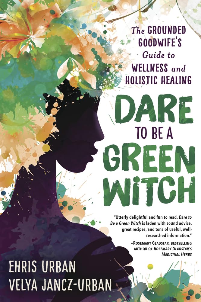 Dare to Be a Green Witch: The Grounded Goodwife's Guide to Wellness & Holistic Healing cover image