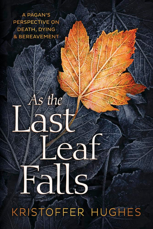 As the Last Leaf Falls: A Pagan's Perspective on Death, Dying & Bereavement cover image