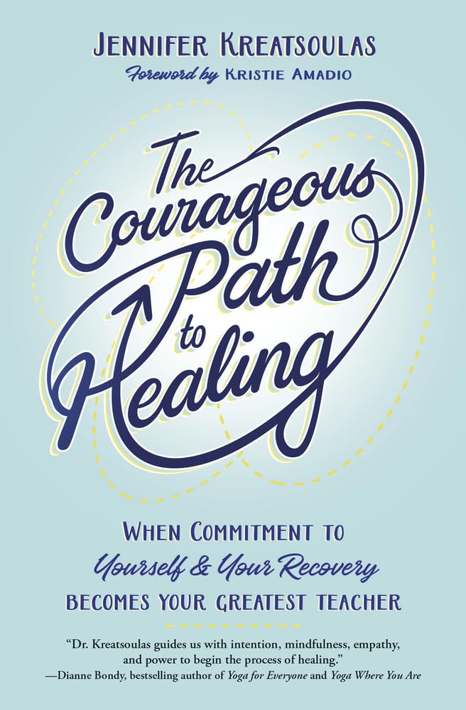 The Courageous Path to Healing: When Commitment to Yourself & Your Recovery Becomes Your Greatest Teacher cover image