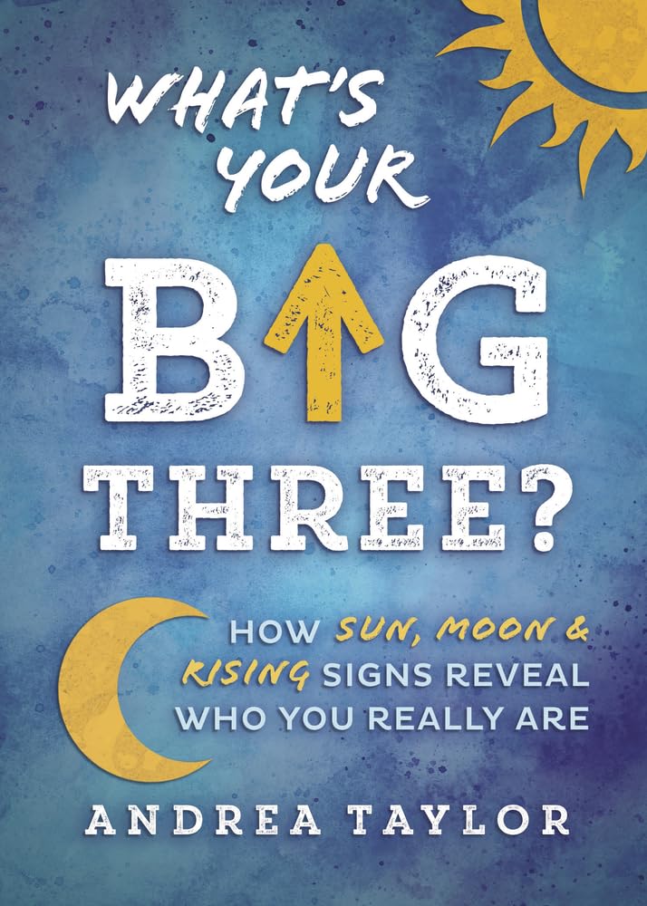 What's Your Big Three?: How Sun, Moon & Rising Signs Reveal Who You Really Are cover image