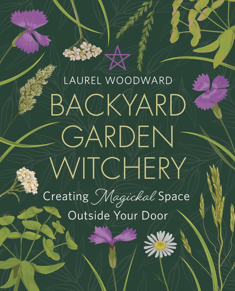 Backyard Garden Witchery: Creating Magickal Space Outside Your Door cover image