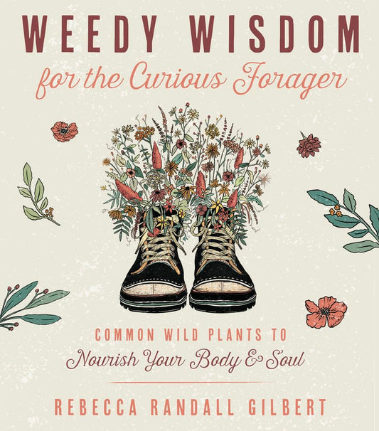 Weedy Wisdom for the Curious Forager: Common Wild Plants to Nourish Your Body & Soul cover image