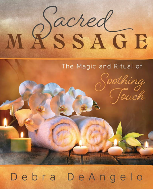 Sacred Massage: The Magic and Ritual of Soothing Touch cover image