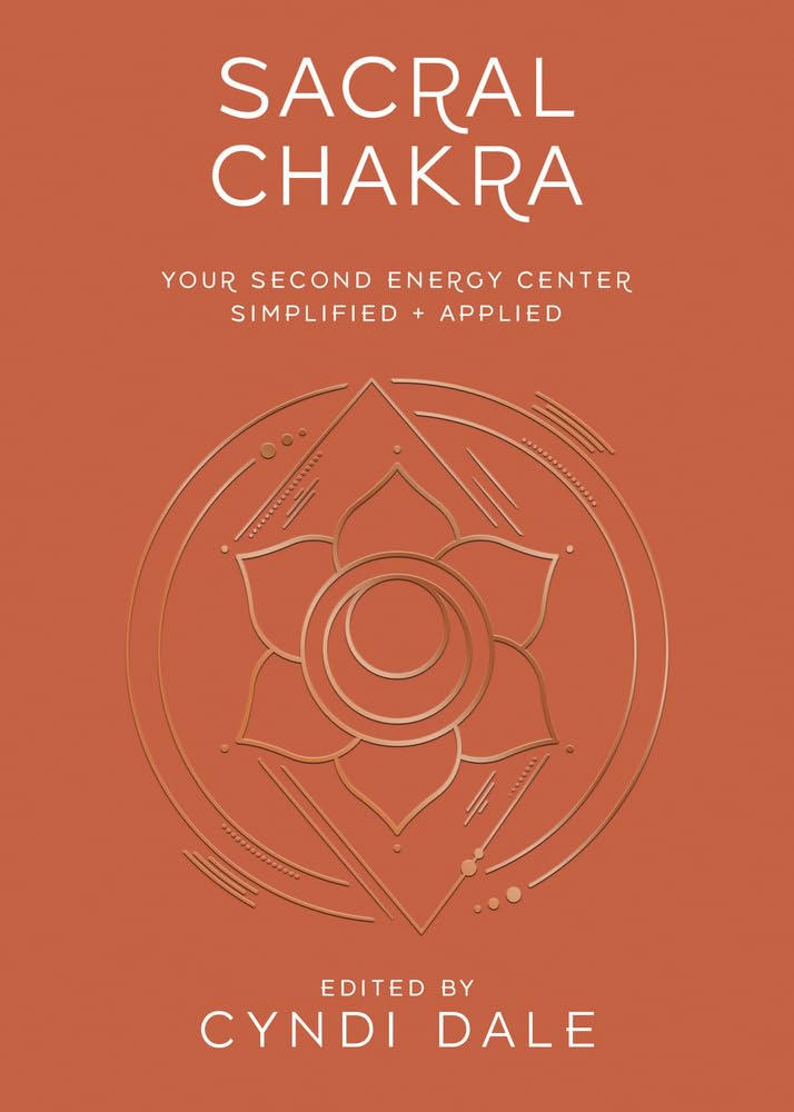 Sacral Chakra: Your Second Energy Center Simplified and Applied (Llewellyn's Chakra Essentials, 2) cover image