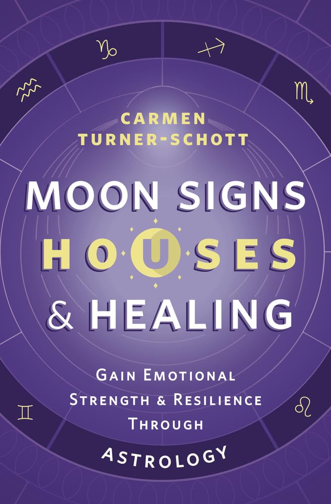 Moon Signs, Houses & Healing: Gain Emotional Strength and Resilience through Astrology cover image