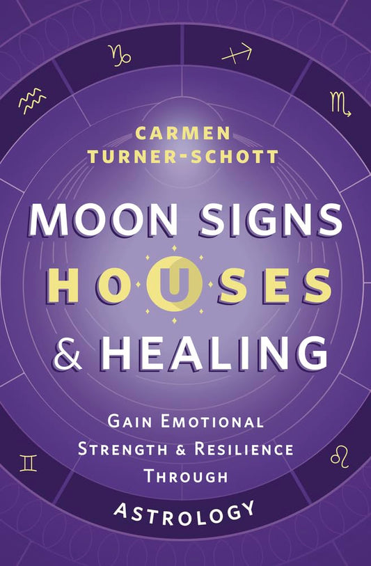Moon Signs, Houses & Healing: Gain Emotional Strength and Resilience through Astrology cover image