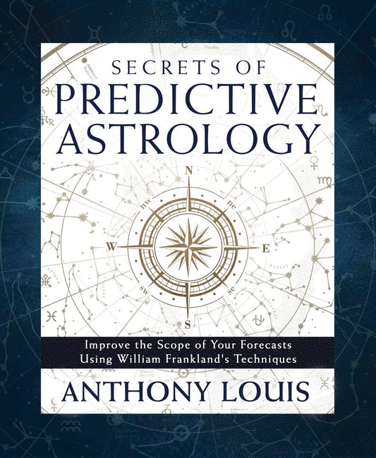 Secrets of Predictive Astrology: Improve the Scope of Your Forecasts Using William Frankland's Techniques cover image