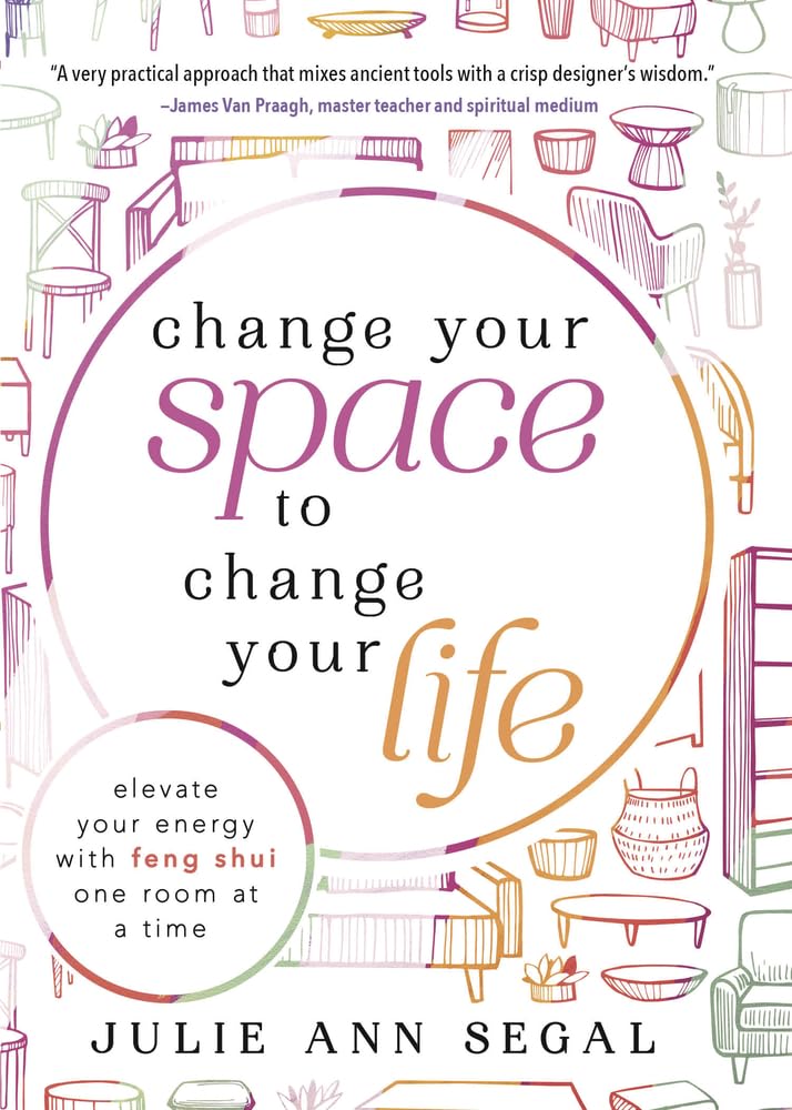 Change Your Space to Change Your Life: Elevate Your Energy with Feng Shui One Room at a Time cover image